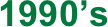1990’s